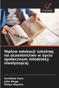 bokomslag Wplyw edukacji szkolnej na uczestnictwo w ?yciu spolecznym mlodzie?y nieslysz?cej