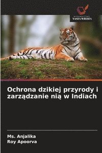 bokomslag Ochrona dzikiej przyrody i zarz?dzanie ni? w Indiach