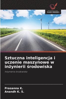 Prasanna K, Anandh K S, Anandh K. S., Prasanna K. - Sztuczna inteligencja i uczenie maszynowe w inżynierii środowiska, Häftad