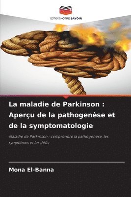 Mona El-Banna - La maladie de Parkinson: Aperçu de la pathogenèse et de la symptomatologie, Häftad