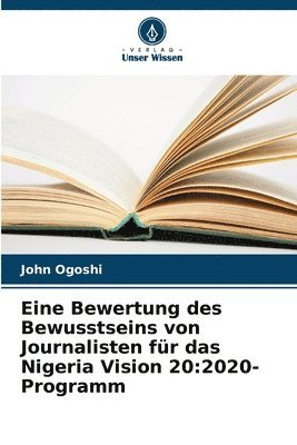 bokomslag Eine Bewertung des Bewusstseins von Journalisten für das Nigeria Vision 20: 2020-Programm