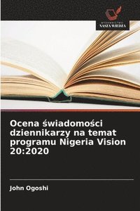 bokomslag Ocena ?wiadomo?ci dziennikarzy na temat programu Nigeria Vision 20: 2020
