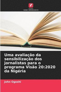 bokomslag Uma avaliação da sensibilização dos jornalistas para o programa Visão 20: 2020 da Nigéria