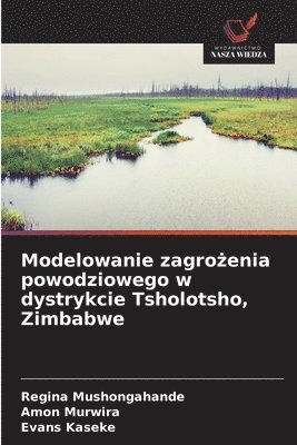 bokomslag Modelowanie zagro?enia powodziowego w dystrykcie Tsholotsho, Zimbabwe
