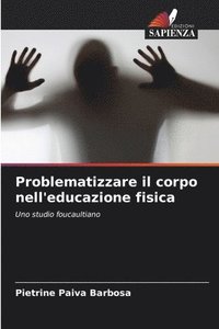 bokomslag Problematizzare il corpo nell'educazione fisica