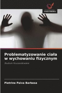 bokomslag Problematyzowanie ciala w wychowaniu fizycznym