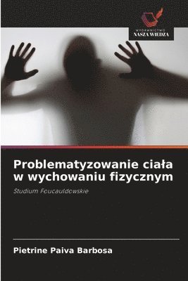 bokomslag Problematyzowanie ciala w wychowaniu fizycznym