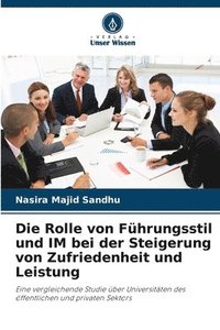 bokomslag Die Rolle von Führungsstil und IM bei der Steigerung von Zufriedenheit und Leistung
