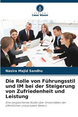 Nasira Majid Sandhu - Rolle von Führungsstil und IM bei der Steigerung von Zufriedenheit und Leistung, Häftad