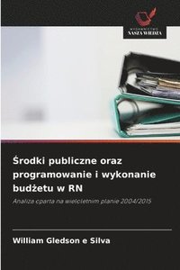 bokomslag ?rodki publiczne oraz programowanie i wykonanie bud?etu w RN
