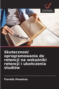 bokomslag Skuteczno?c oprogramowania do retencji na wska?niki retencji i uko?czenia studiów