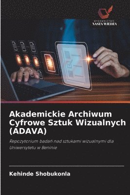 bokomslag Akademickie Archiwum Cyfrowe Sztuk Wizualnych (ADAVA)