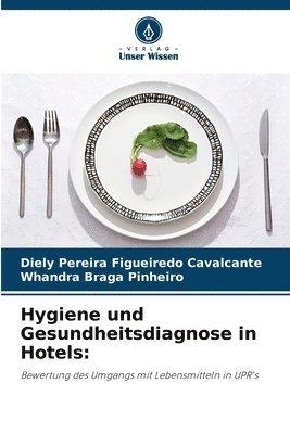Diely Pereira Figueiredo Cavalcante, Whandra Braga Pinheiro - Hygiene und Gesundheitsdiagnose in Hotels, Häftad
