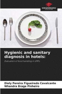 Diely Pereira Figueiredo Cavalcante, Whandra Braga Pinheiro - Hygienic and sanitary diagnosis in hotels, Häftad