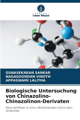 Gunasekaran Sankar, Nagagoundan Vinoth, Appaswami Lalitha, GUNASEKARAN SANKAR, NAGAGOUNDAN VINOTH - Biologische Untersuchung von Chinazolino-Chinazolinon-Derivaten, Häftad