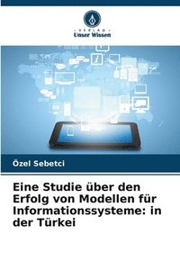 bokomslag Eine Studie über den Erfolg von Modellen für Informationssysteme: in der Türkei