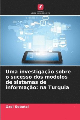 bokomslag Uma investigação sobre o sucesso dos modelos de sistemas de informação: na Turquia