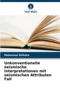 bokomslag Unkonventionelle seismische Interpretationen mit seismischen Attributen Fall