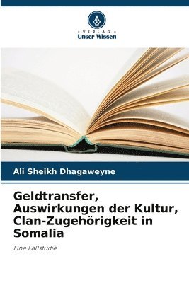 bokomslag Geldtransfer, Auswirkungen der Kultur, Clan-Zugehörigkeit in Somalia