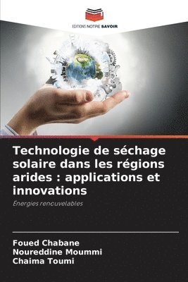 Foued Chabane, Noureddine Moummi, Chaima Toumi - Technologie de séchage solaire dans les régions arides, Häftad