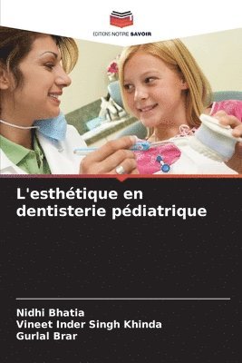 Nidhi Bhatia, Vineet Inder Singh Khinda, Gurlal Brar - L'esthétique en dentisterie pédiatrique, Häftad