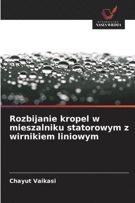 bokomslag Rozbijanie kropel w mieszalniku statorowym z wirnikiem liniowym
