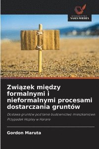 bokomslag Zwi?zek mi?dzy formalnymi i nieformalnymi procesami dostarczania gruntów