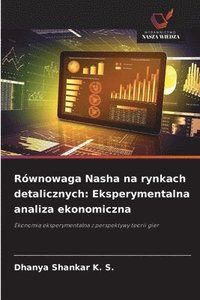 bokomslag Równowaga Nasha na rynkach detalicznych: Eksperymentalna analiza ekonomiczna