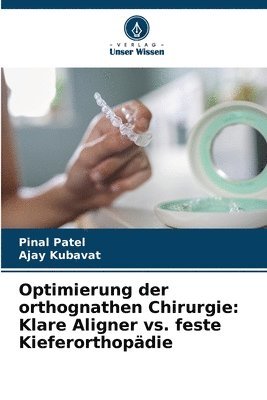 bokomslag Optimierung der orthognathen Chirurgie: Klare Aligner vs. feste Kieferorthopädie