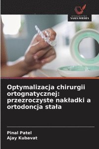 bokomslag Optymalizacja chirurgii ortognatycznej: przezroczyste nakladki a ortodoncja stala