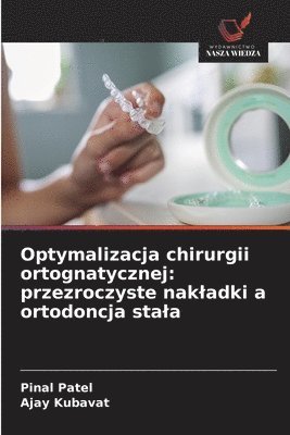 bokomslag Optymalizacja chirurgii ortognatycznej: przezroczyste nakladki a ortodoncja stala
