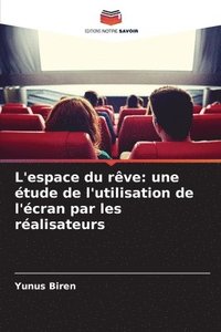 bokomslag L'espace du rêve: une étude de l'utilisation de l'écran par les réalisateurs