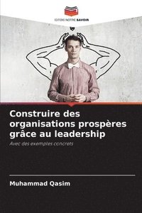 bokomslag Construire des organisations prospères grâce au leadership