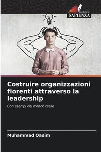 bokomslag Costruire organizzazioni fiorenti attraverso la leadership