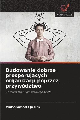 Budowanie dobrze prosperujących organizacji poprzez przywództwo