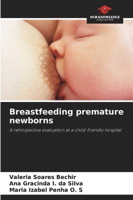 Valéria Soares Bechir, Ana Gracinda I. Da Silva, Ana Gracinda I. da Silva, Maria Izabel Penha O. S - Breastfeeding premature newborns, Häftad