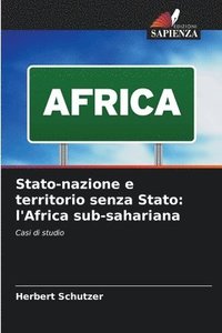 bokomslag Stato-nazione e territorio senza Stato: l'Africa sub-sahariana
