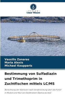 Vassilis Zonaras, Maria Alexis, Michael Koupparis - Bestimmung von Sulfadiazin und Trimethoprim in Zuchtfischen mittels LC/MS, Häftad. Tillgänglighet: Lägg i varukorg
