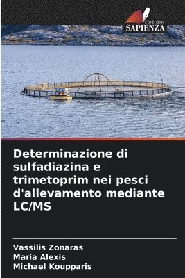 Vassilis Zonaras, Maria Alexis, Michael Koupparis - Determinazione di sulfadiazina e trimetoprim nei pesci d'allevamento mediante LC/MS, Häftad. Tillgänglighet: Lägg i varukorg