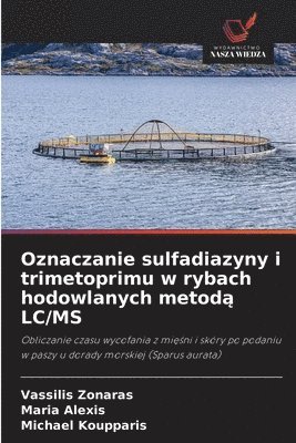 Vassilis Zonaras, Maria Alexis, Michael Koupparis - Oznaczanie sulfadiazyny i trimetoprimu w rybach hodowlanych metodą LC/MS, Häftad. Tillgänglighet: Lägg i varukorg