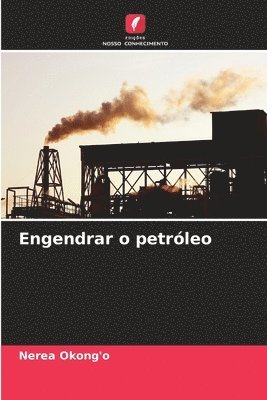 Engendrar o petróleo