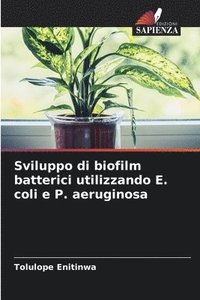 bokomslag Sviluppo di biofilm batterici utilizzando E. coli e P. aeruginosa