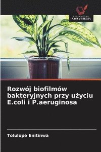 bokomslag Rozwój biofilmów bakteryjnych przy u?yciu E.coli i P.aeruginosa