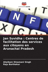 bokomslag Jan Suvidha: Centres de facilitation des services aux citoyens en Arunachal Pradesh