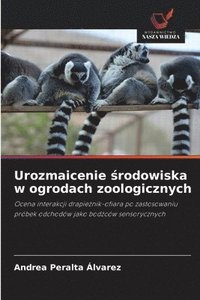 bokomslag Urozmaicenie ?rodowiska w ogrodach zoologicznych