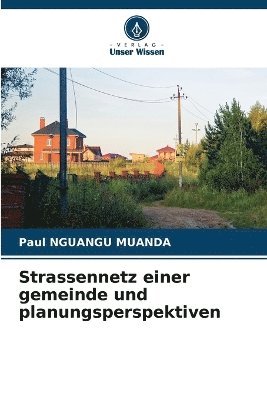 Paul Nguangu Muanda, Paul NGUANGU MUANDA - Strassennetz einer gemeinde und planungsperspektiven, Häftad