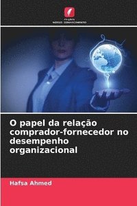 bokomslag O papel da relação comprador-fornecedor no desempenho organizacional