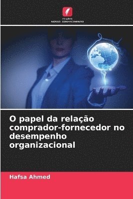 bokomslag O papel da relação comprador-fornecedor no desempenho organizacional