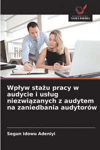 bokomslag Wp¿yw sta¿u pracy w audycie i us¿ug niezwi¿zanych z audytem na zaniedbania audytorów