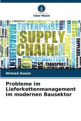 Ahmad Awais - Probleme im Lieferkettenmanagement im modernen Bausektor, Häftad